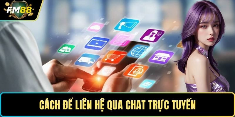 Cách để liên hệ qua chat trực tuyến