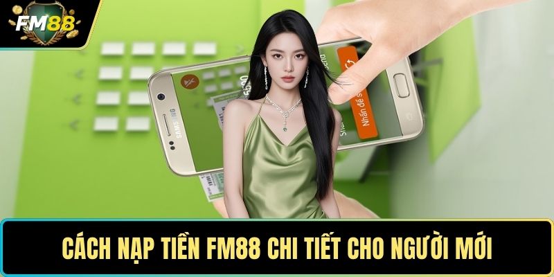 Cách nạp tiền FM88 chi tiết cho người mới