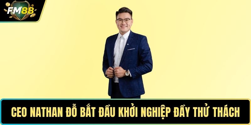 CEO Nathan Đỗ bắt đầu khởi nghiệp đầy thử thách