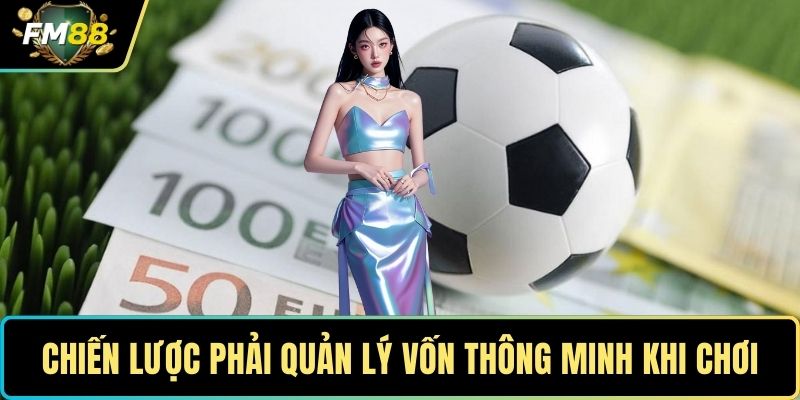 Chiến lược phải quản lý vốn thông minh khi chơi