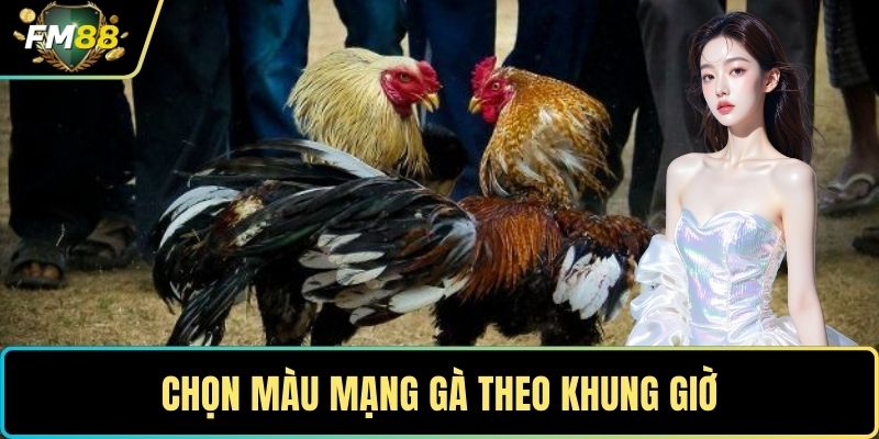 Màu Mạng Gà Đá - Bí Quyết Chọn Chiến Kê Từ Cao Thủ 2 Chọn màu mạng gà theo khung giờ