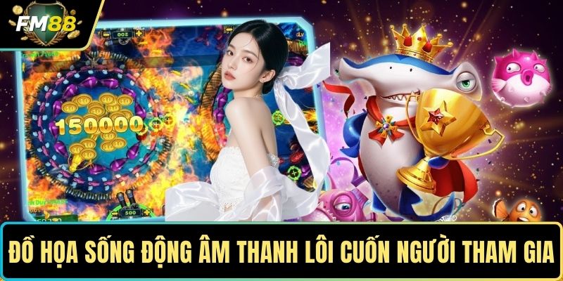 Đồ họa sống động âm thanh lôi cuốn người tham gia