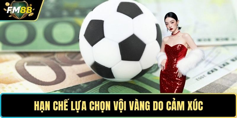 Kèo Dụ - Hướng Dẫn Chiến Lược Đặt Cược An Toàn Cho Người Mới 5 Hạn chế lựa chọn vội vàng do cảm xúc