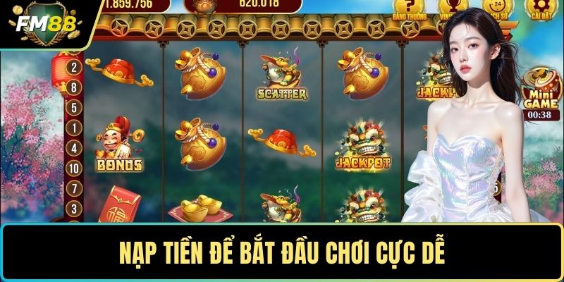 Nạp tiền để bắt đầu chơi cực dễ