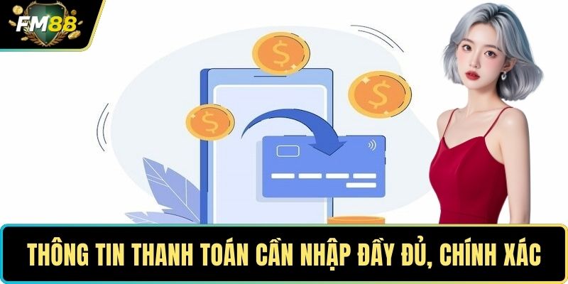 Thông tin thanh toán cần nhập đầy đủ, chính xác