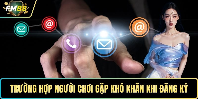 Trường hợp người chơi gặp khó khăn khi đăng ký